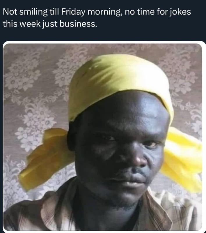 Not smiling till friday morning no time for jokes this week just business.