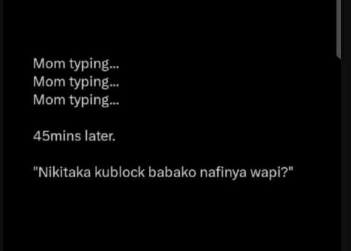 Mom typing mom typing mom typing. 45mins later. nikitaka kublock babako nafinya