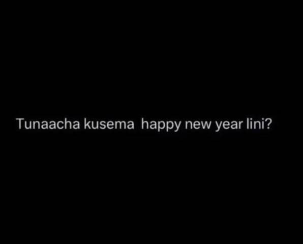 Tunaacha kusema happy new year lini?