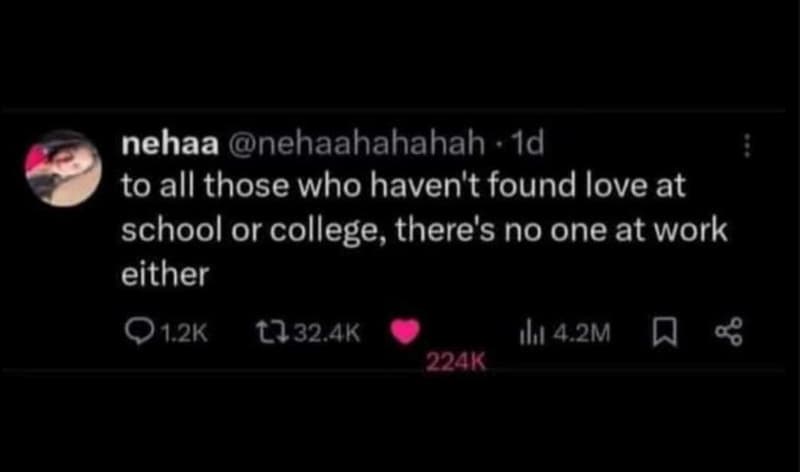 Nehaa nehaahahahah id to all those who haven't found love at school or college t