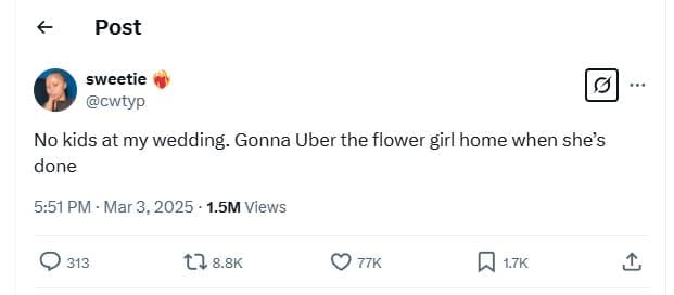 Post sweetie cwtyp no kids at my wedding. gonna uber the flower girl home when s