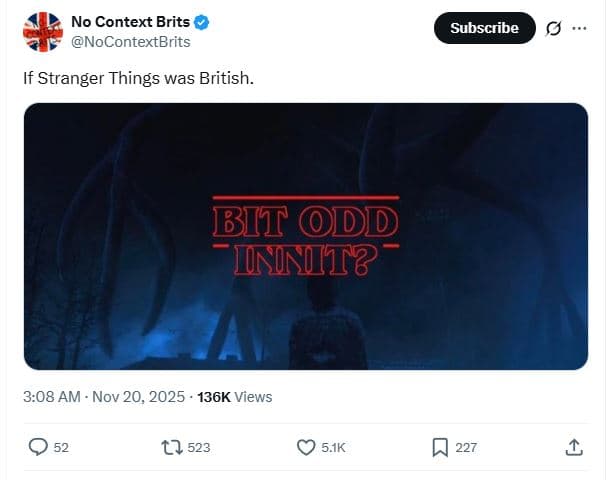 No context brits nocontextbrits subscribe stranger things was british. bit dd in