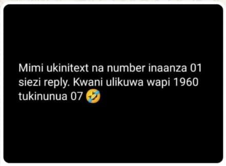 Mimi ukinitext na number inaanza 01 siezi reply. kwani ulikuwa wapi tukinunua 07