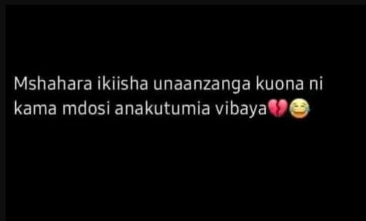 Mshahara ikiisha unaanzanga kuona ni kama mdosi anakutumia vibaya