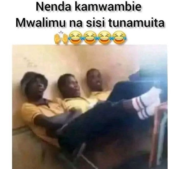 Nenda kamwambie mwalimu na sisi tunamuita