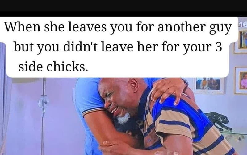 When she leaves you for another guy 1e but you didn't leave her for your 3 side