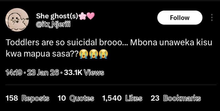 She ghosts 98cz njem follow toddlers are so suicidal brooo.. mbona unaweka kisu
