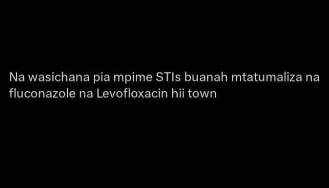 Na wasichana pia mpime stis buanah mtatumaliza na fluconazole na levofloxacin hi