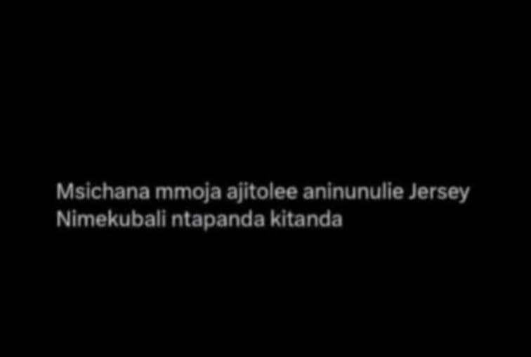Msichana mmoja ajitolee aninunulie jersey nimekubali ntapanda kitanda