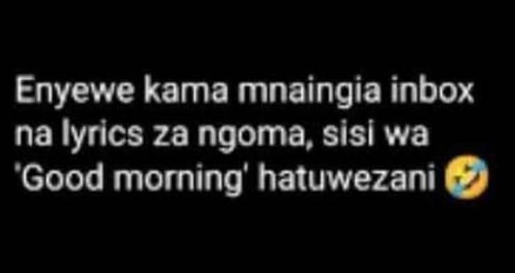 Enyewe kama mnaingia inbox na iyrics 2a ngoma sisi wa 'good morning' hatuwezani