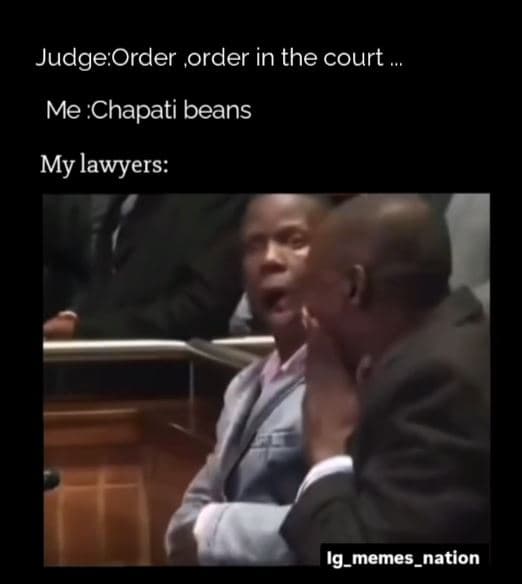 Judgeorder order in the court me 'chapati beans my lawyers ig_memes_nation