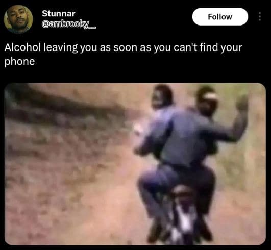 Stunnar ubfooky follow alcohol leaving you as soon as you can't find your phone