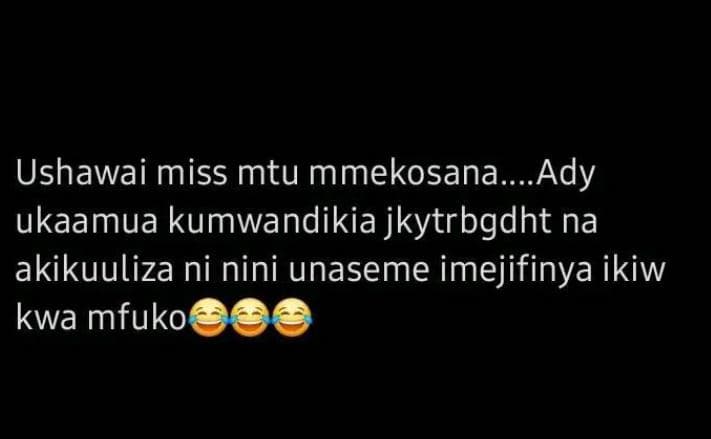 Ushawai miss mtu mmekosana. ady ukaamua kumwandikia jkytrbgdht na akikuuliza ni