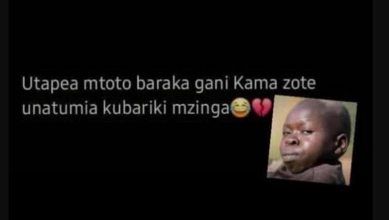 Utapea mtoto baraka gani kama zote unatumia kubariki mzinga