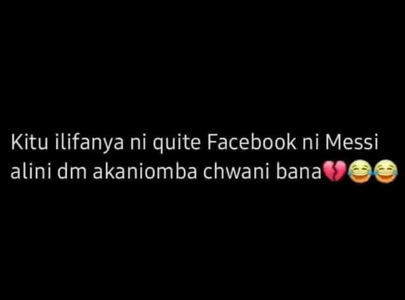 Kitu ilifanya ni quite facebook ni messi alini dm akaniomba chwani bana