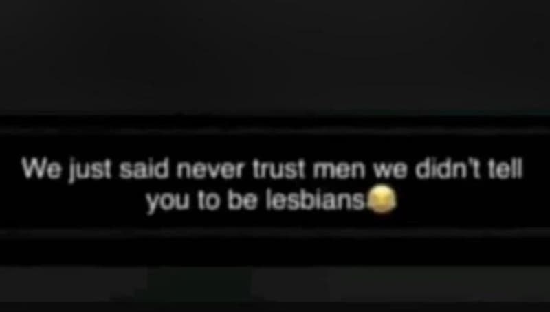 We jusi sald never irusi men we dianttell vou 10 be losblans