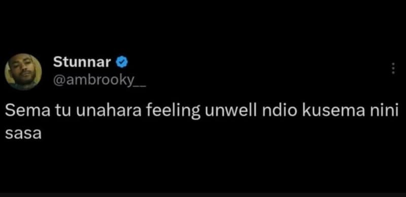 Stunnar ambrooky sema tu unahara feeling unwell ndio kusema nini sasa