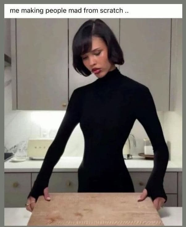 Me making people mad from scratch