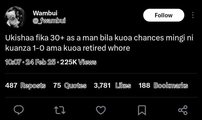Wambui fwambui follow ukishaa fika 30 as a man bila kuoa chances mingi ni kuanza