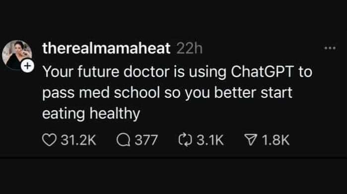 Therealmamaheat 22h your future doctor is using chatgpt to pass med school so yo