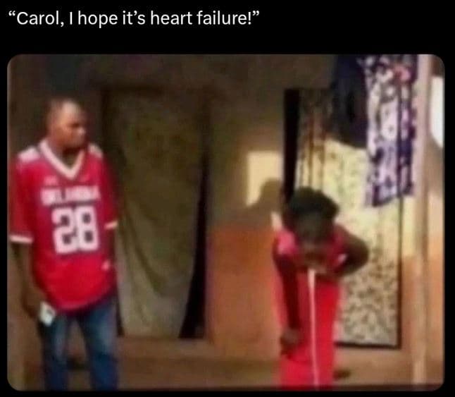 'carol, ihope it's heart failure! 28