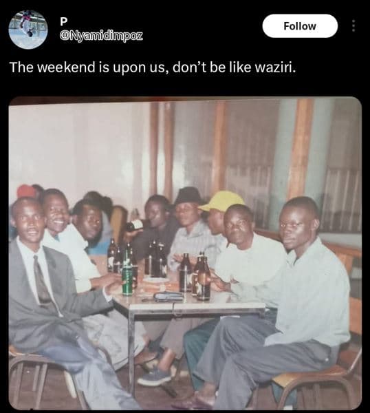 Follow nyauidimpoz the weekend is upon us, don't be like waziri.