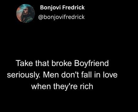 Bonjovi fredrick bonjovifredrick take that broke boyfriend seriously men don't f