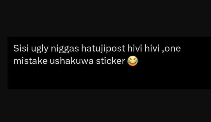 Sisi ugly niggas hatujipost hivi hivi ,one mistake ushakuwa sticker