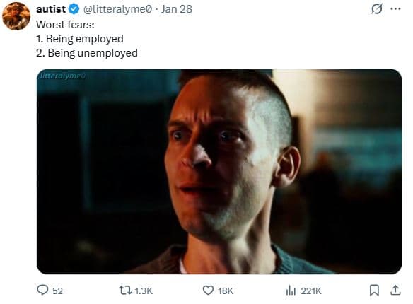 Autist litteralymeo jan 28 worst fears being employed 2. being unemployed litter