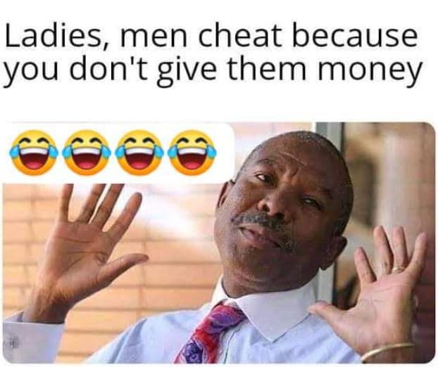 Ladies, men cheat because you don't give them money