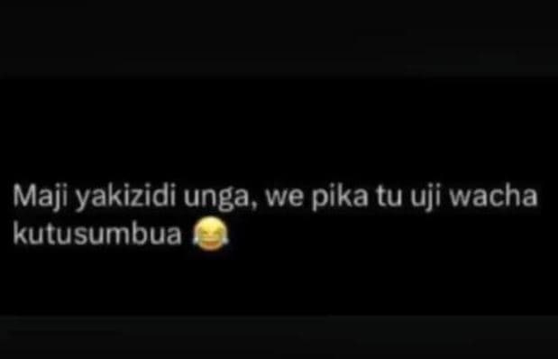 Maji yakizidi unga, we pika tu uji wacha kutusumbua