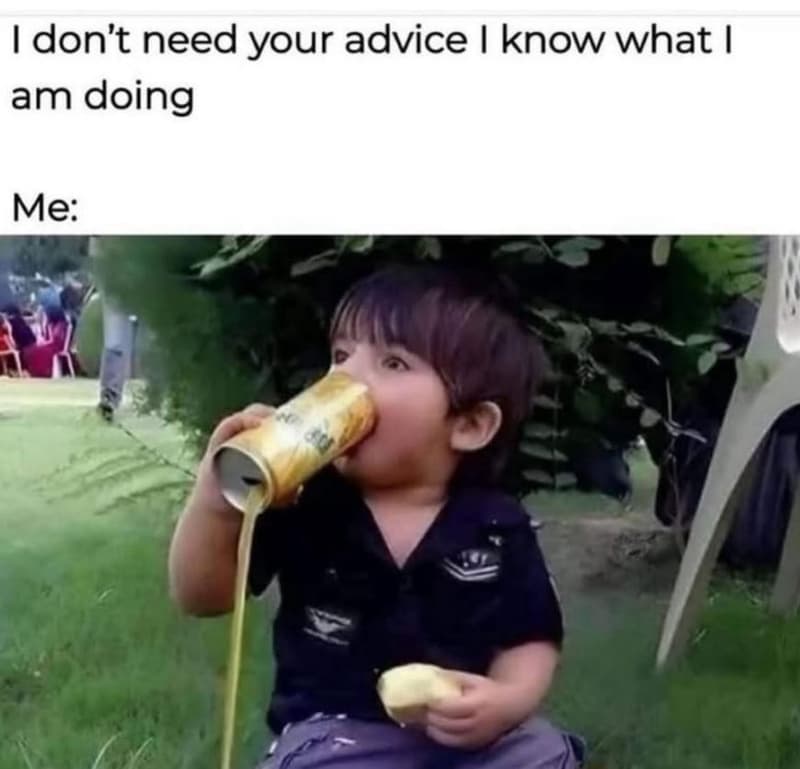 1 don't need your advice i know what am doing me