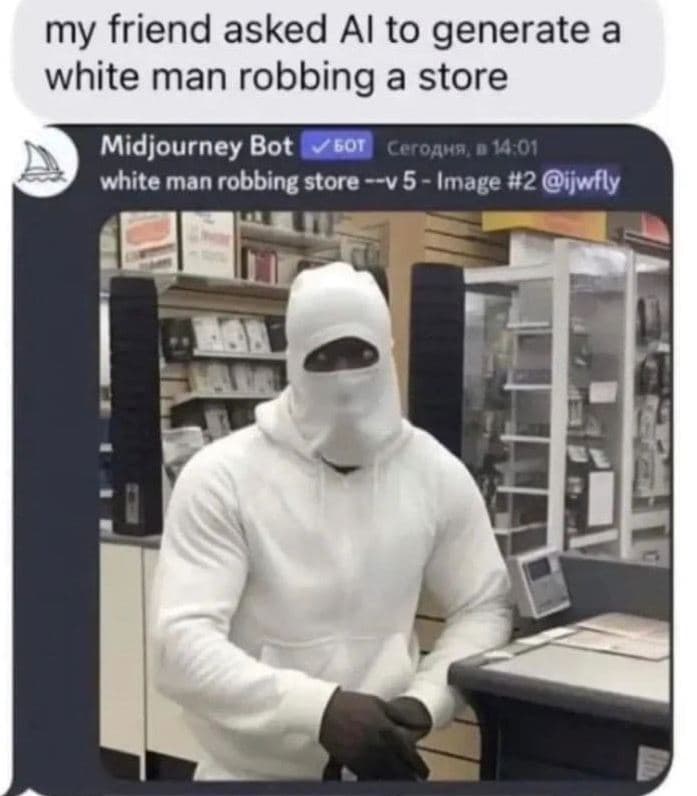 My friend asked al to generate a white man robbing a store midjourney bot y 6or