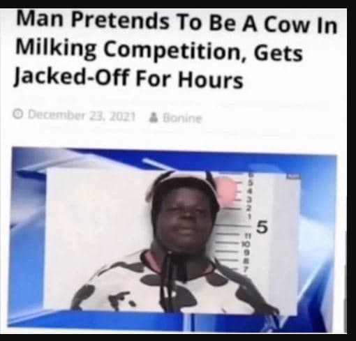 Man pretends to be a cow in milking competition, gets jackedoff for hours decemb