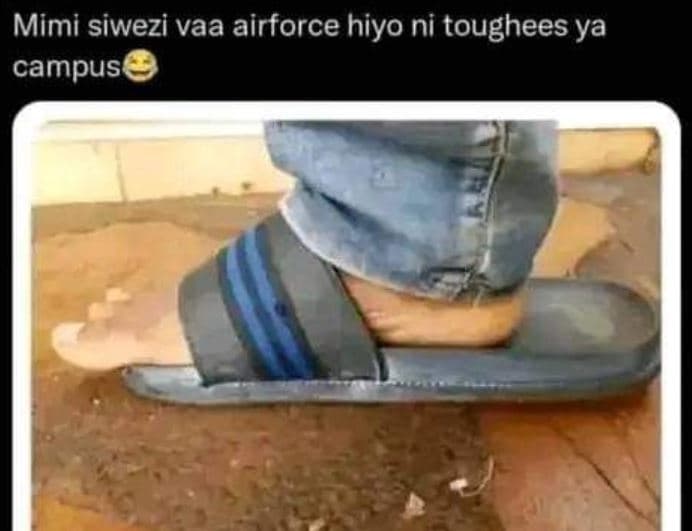 Mimi siwezi vaa airforce hiyo ni toughees ya campus