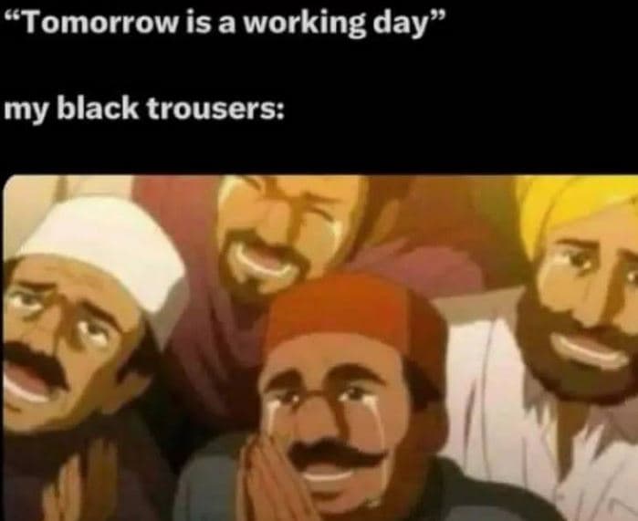 Tomorrowis aworking day my black trousers