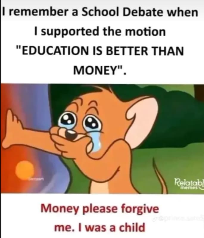 Remember a school debate when 1 supported the motion 81 education is better than