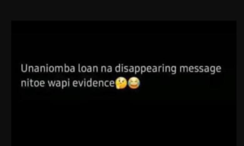 Unaniomba loan na disappearing message nitoe wapi evidence