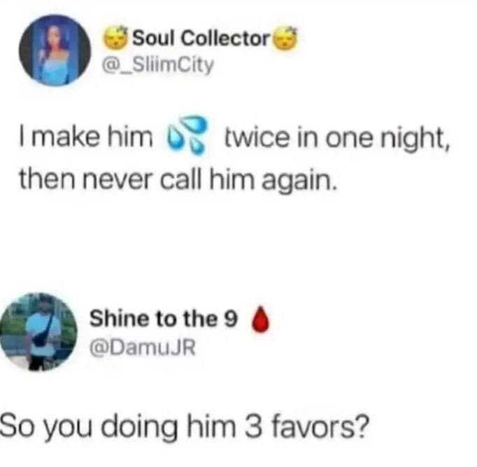 Soul collector _sllimcity imake him twice in one night, then never call him agai