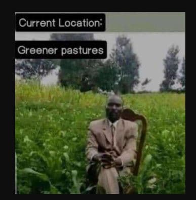 Current location greener pastures