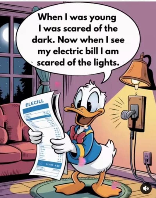 When was young iwas scared of the dark. now when see my electric bill am scared
